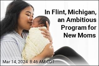 Flint, Michigan, Is Giving New Moms $7.5K