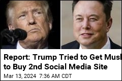 Report: Trump Tried to Get Musk to Buy Truth Social
