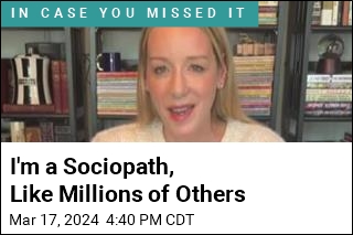 I'm a Sociopath, Like Millions of Others