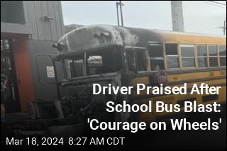 Driver Praised After School Bus Blast: &#39;Courage on Wheels&#39;