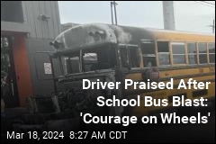 Driver Praised After School Bus Blast: &#39;Courage on Wheels&#39;