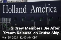 2 Crew Members Die After &#39;Steam Release&#39; on Cruise Ship