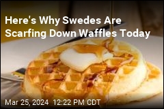 Here&#39;s Why Swedes Are Scarfing Down Waffles Today