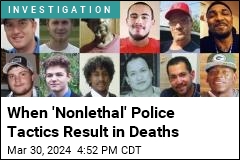 When &#39;Nonlethal&#39; Police Tactics Result in Deaths