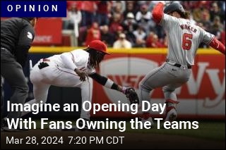 Imagine an Opening Day With Fans Owning the Teams