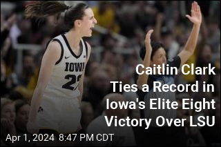 Caitlin Clark Ties a Record in Iowa&#39;s Elite Eight Victory Over LSU
