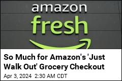 Amazon Scraps 'Just Walk Out' Grocery Store Checkout