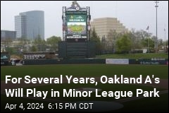 For Several Years, Oakland A&#39;s Will Play in Minor League Park