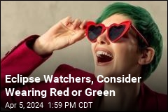 Eclipse Watchers, Consider Wearing Red or Green