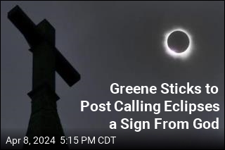 Greene Sticks to Post Calling Eclipses a Sign From God