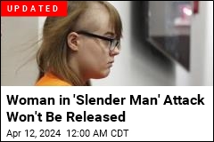 Woman in &#39;Slender Man&#39; Attack Shouldn&#39;t Be Released: Experts
