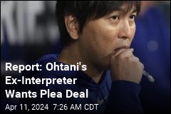 Report: Ohtani&#39;s Ex-Interpreter Is Seeking Federal Plea Deal