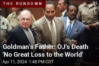 Goldman&#39;s Father: OJ&#39;s Death &#39;No Great Loss to the World&#39;