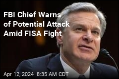 FBI Chief Warns of Potential Attack Amid FISA Fight