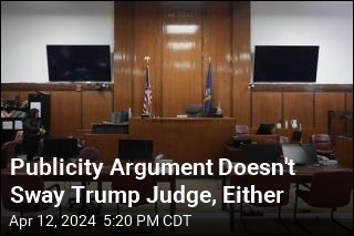 Trump Judge Rejects Request to Delay Trial Over Publicity