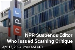 NPR Suspends Editor After Scathing Critique