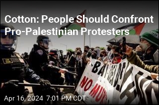 Cotton: People Should Confront Pro-Palestinian Protesters