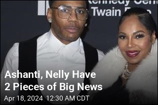 Ashanti, Nelly Have 2 Pieces of Big News