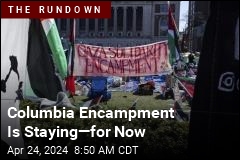 Columbia Encampment Is Staying&mdash;for Now