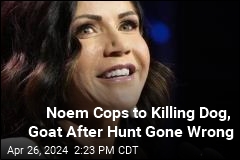 Noem Cops to Killing Dog, Goat After Hunt Gone Wrong