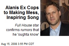 Alanis Ex Cops to Making Mess, Inspiring Song