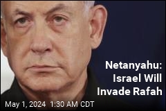 Netanyahu: We Will Invade Rafah