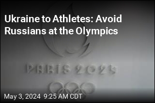 Ukraine to Athletes: Avoid Russians at the Olympics