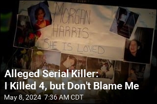 Alleged Serial Killer: I Killed 4, but Don't Blame Me