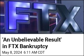 &#39;An Unbelievable Result&#39; in FTX Bankruptcy