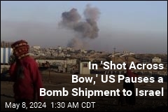 In &#39;Shot Across Bow,&#39; US Pauses a Bomb Shipment to Israel