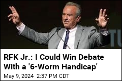 RFK Jr.: I Could Win Debate With a &#39;6-Worm Handicap&#39;