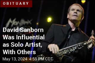 David Sanborn Was Influential as Solo Artist, With Others