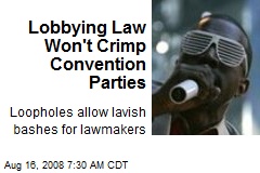 Lobbying Law Won't Crimp Convention Parties
