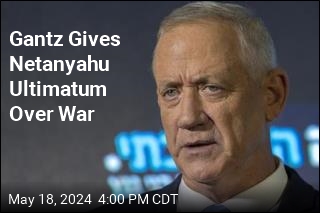 Gantz Gives Netanyahu Ultimatum Over War