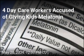 4 Day Care Workers Accused of Giving Kids Melatonin