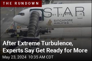 After Extreme Turbulence, Experts Say Get Ready for More