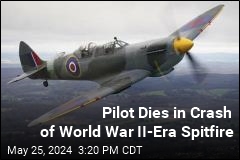 Pilot Dies in Crash of World War II-era Spitfire