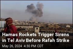 Hamas Rockets Trigger Sirens in Tel Aviv Before Strike on Rafah