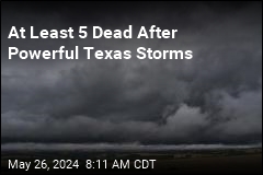 At Least 5 Dead After Powerful Texas Storms
