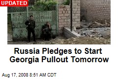Russia Pledges to Start Georgia Pullout Tomorrow