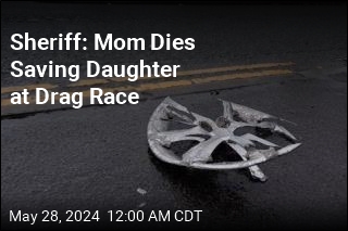 Sheriff: Woman Died Saving Daughter at Drag Race