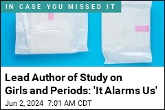 Lead Author of Study on Girls and Periods: &#39;It Alarms Us&#39;