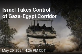 Israel Takes Control of Gaza-Egypt Corridor