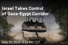 Israel Takes Control of Gaza-Egypt Corridor