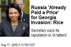 Russia 'Already Paid a Price' for Georgia Invasion: Rice