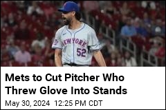 Mets to Cut Pitcher Who Was Ejected, Threw Glove