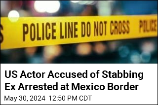 US Actor Accused of Stabbing Ex Arrested at Mexico Border
