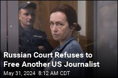 Russian Court Refuses to Free US Journalist Kurmasheva