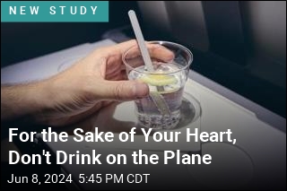 For the Sake of Your Heart, Don't Drink on the Plane