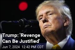 Trump Ups the Revenge Rhetoric